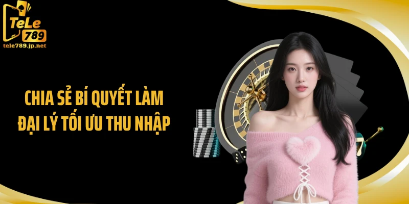 Chia sẻ bí quyết làm đại lý tối ưu thu nhập