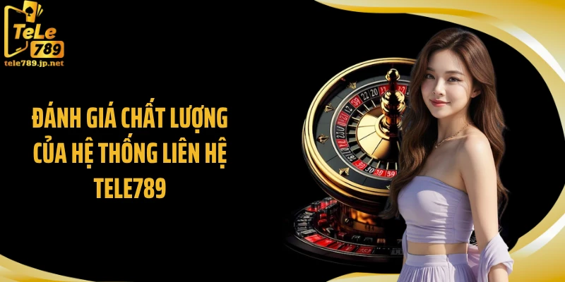 Đánh giá chất lượng của hệ thống liên hệ TELE789