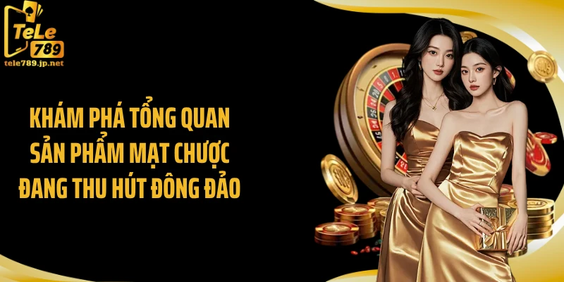 Khám phá tổng quan sản phẩm mạt chược đang thu hút đông đảo