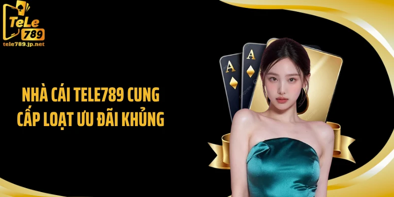 Nhà cái TELE789 cung cấp loạt ưu đãi khủng