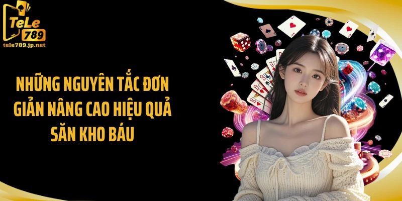 Những nguyên tắc đơn giản nâng cao hiệu quả săn kho báu