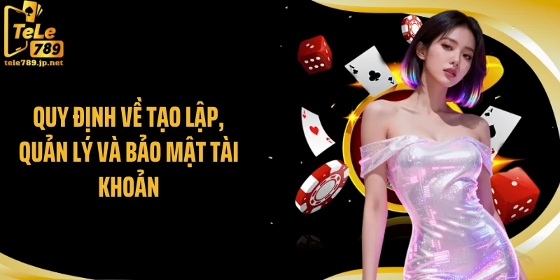 Quy định về tạo lập, quản lý và bảo mật tài khoản